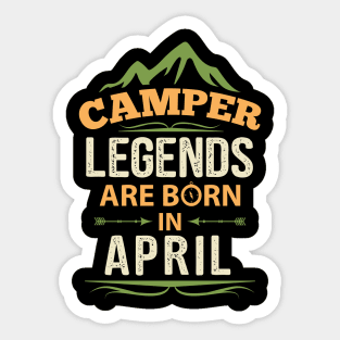 Camper Legends Are Born In April Camping Quote Sticker